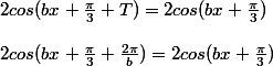 2cos(bx+\frac{\pi}{3}+T)=2cos(bx+\frac{\pi}{3}) \\  \\ 2cos(bx+\frac{\pi}{3}+\frac{2\pi}{b})=2cos(bx+\frac{\pi}{3})